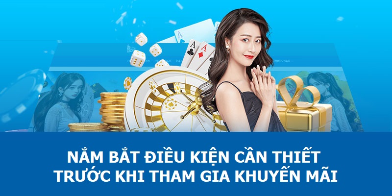 Nắm bắt điều kiện cần thiết trước khi tham gia khuyến mãi