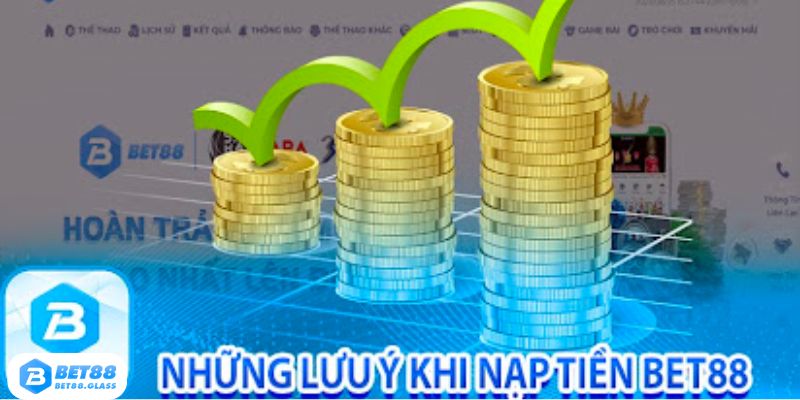 Lưu ý trong quá trình nạp tiền BET88