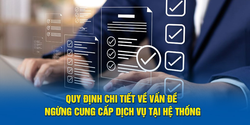 Quy định chi tiết về vấn đề ngừng cung cấp dịch vụ tại hệ thống